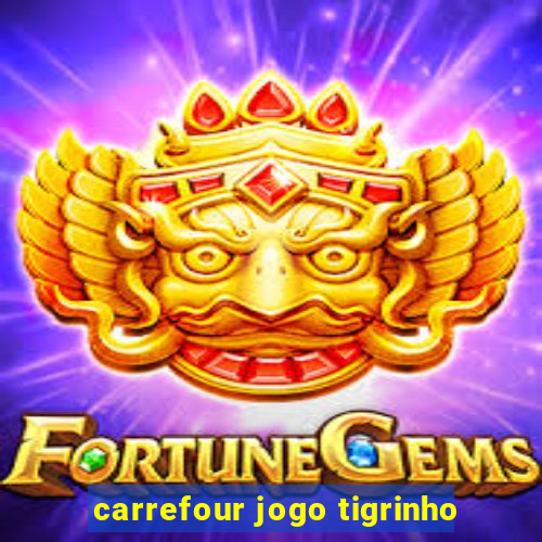 carrefour jogo tigrinho