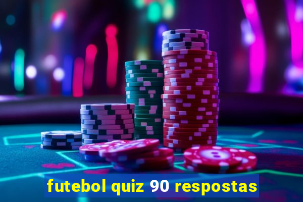 futebol quiz 90 respostas