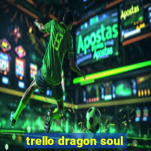 trello dragon soul