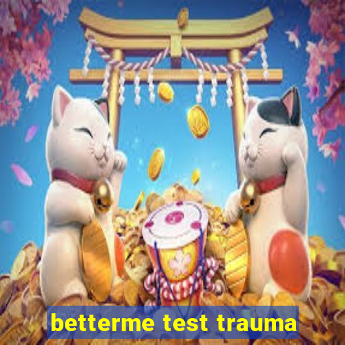 betterme test trauma