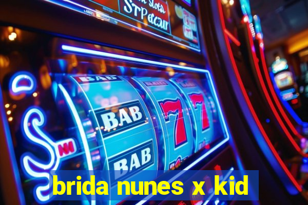 brida nunes x kid