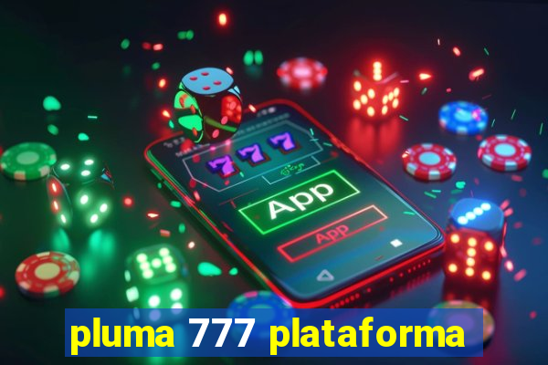 pluma 777 plataforma