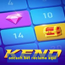 oncash.bet reclame aqui