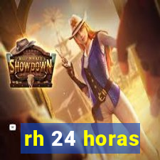 rh 24 horas