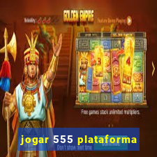 jogar 555 plataforma