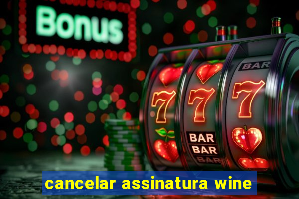 cancelar assinatura wine