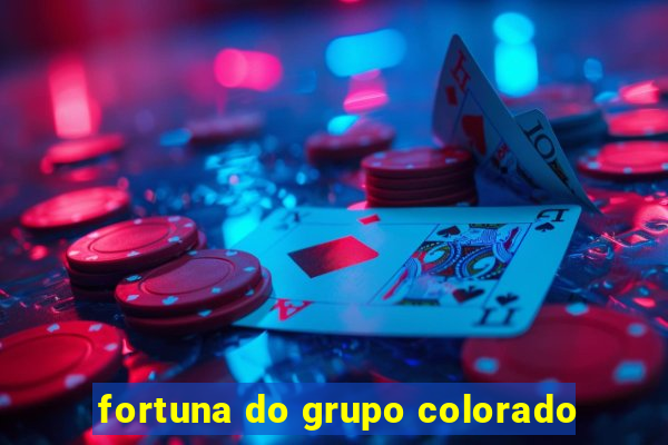 fortuna do grupo colorado