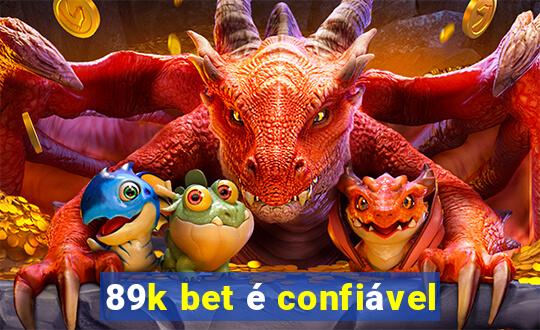 89k bet é confiável