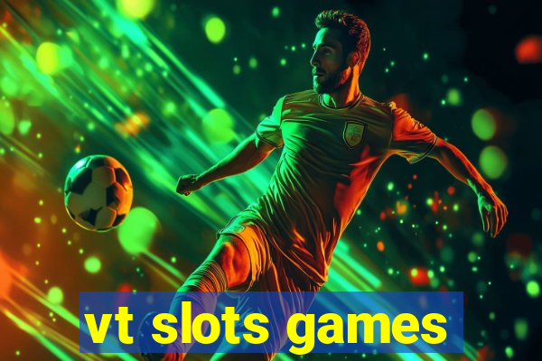 vt slots games