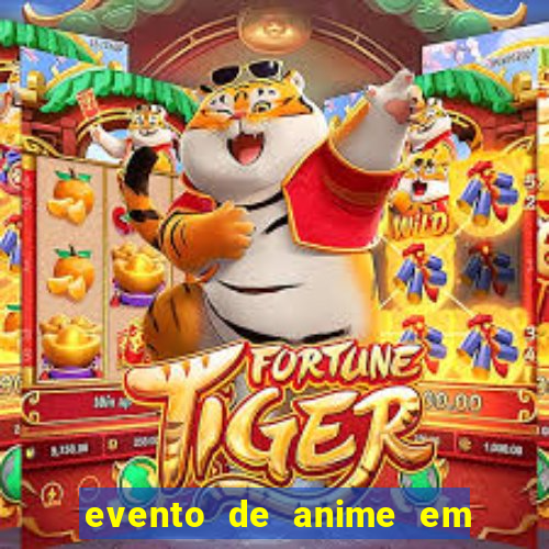 evento de anime em sp hoje