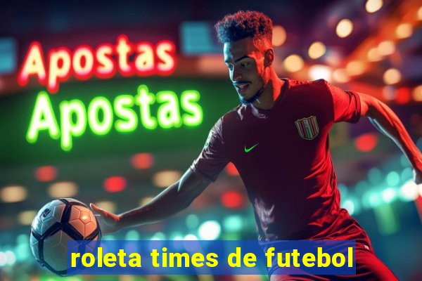 roleta times de futebol