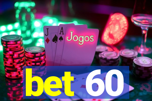 bet 60