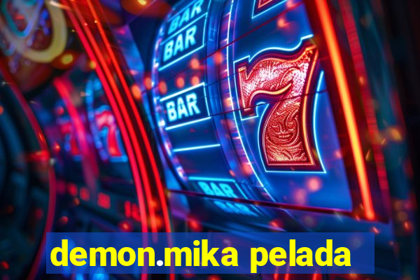 demon.mika pelada