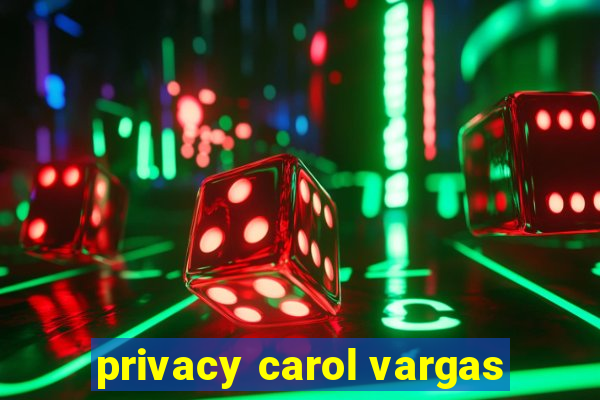 privacy carol vargas