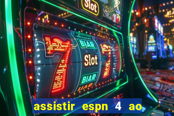 assistir espn 4 ao vivo grátis