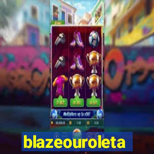 blazeouroleta