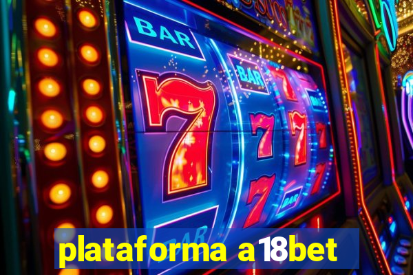 plataforma a18bet