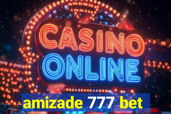 amizade 777 bet