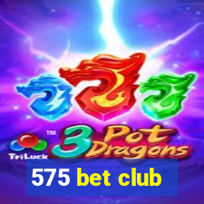 575 bet club