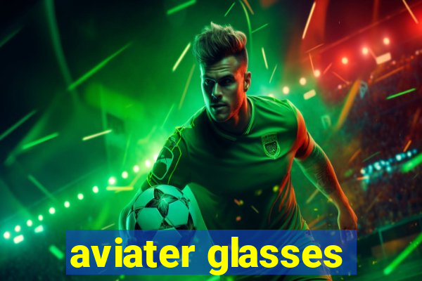 aviater glasses