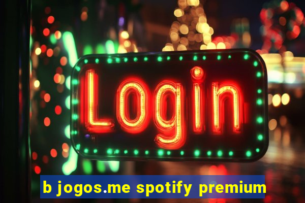 b jogos.me spotify premium