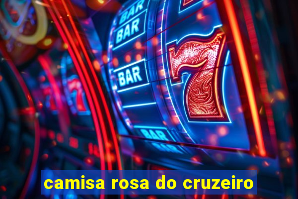 camisa rosa do cruzeiro