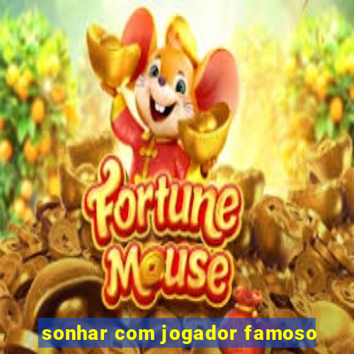 sonhar com jogador famoso