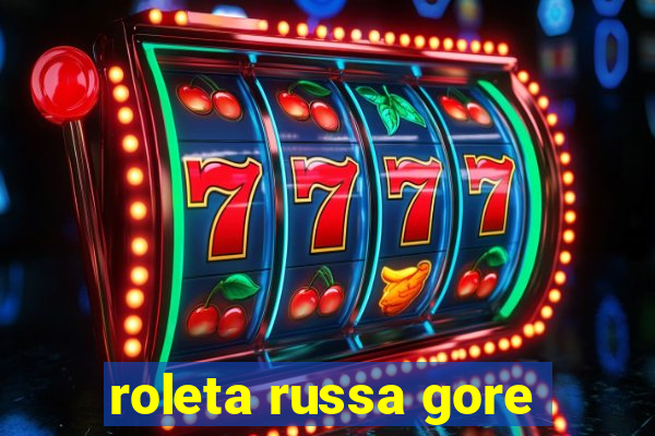 roleta russa gore