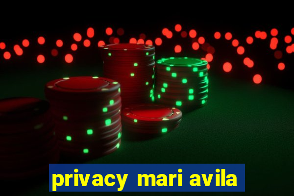 privacy mari avila