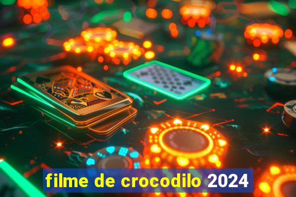 filme de crocodilo 2024