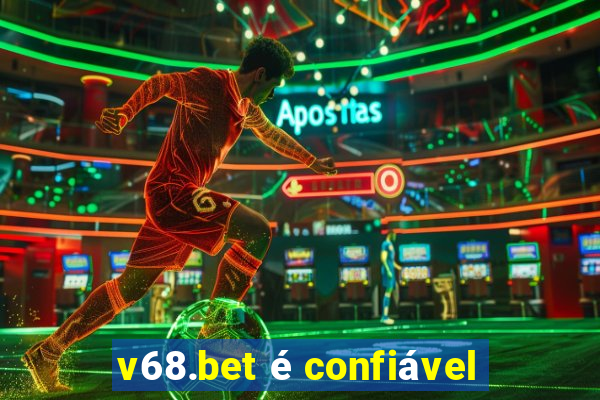 v68.bet é confiável