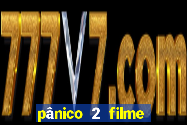 pânico 2 filme completo dublado mega filmes