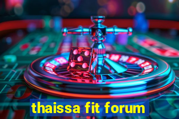 thaissa fit forum