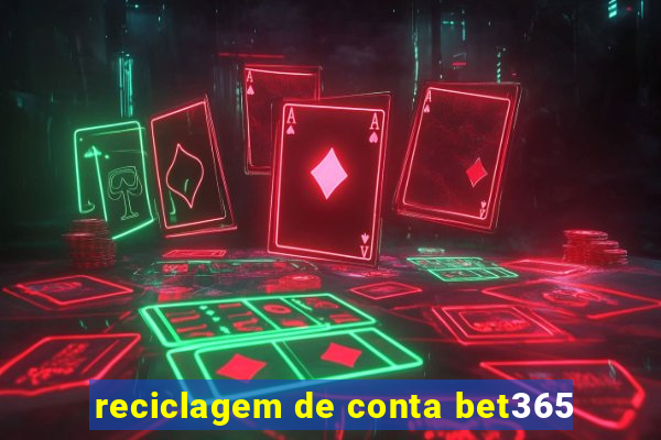 reciclagem de conta bet365