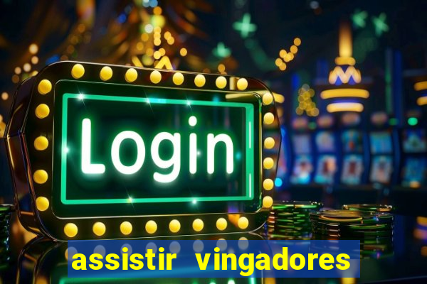 assistir vingadores ultimato completo dublado gratis