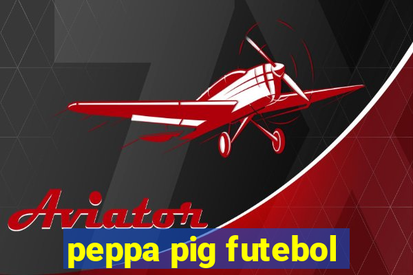 peppa pig futebol