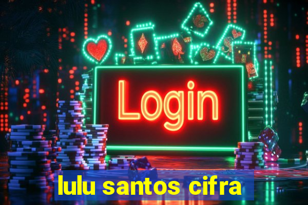 lulu santos cifra