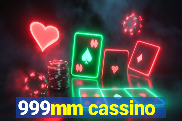 999mm cassino