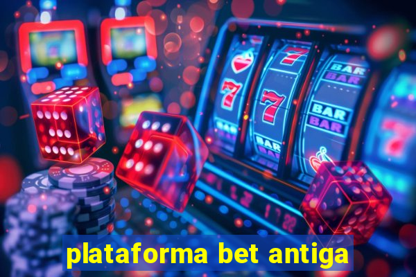 plataforma bet antiga