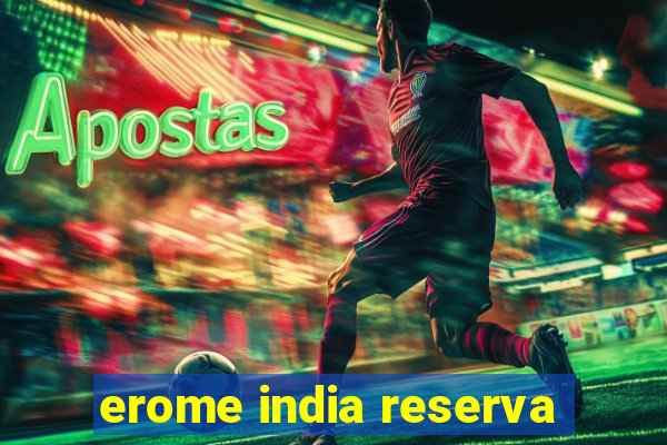 erome india reserva