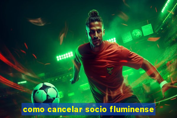 como cancelar socio fluminense