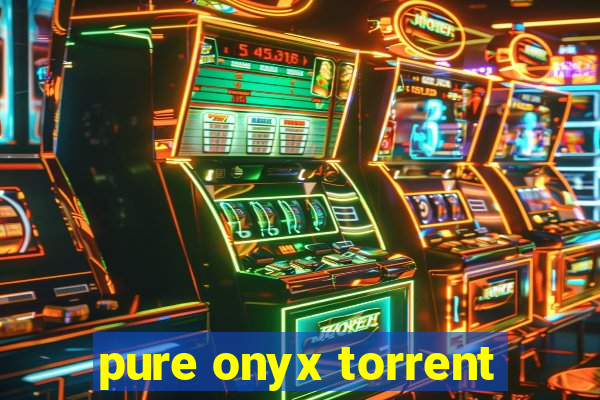 pure onyx torrent