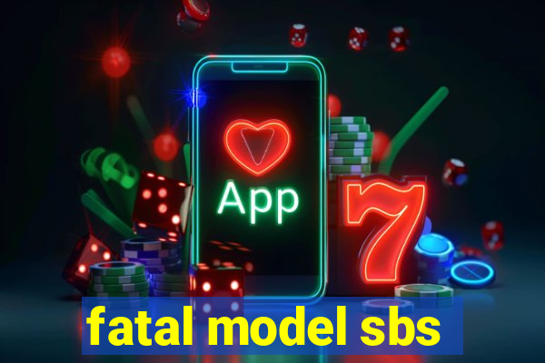 fatal model sbs