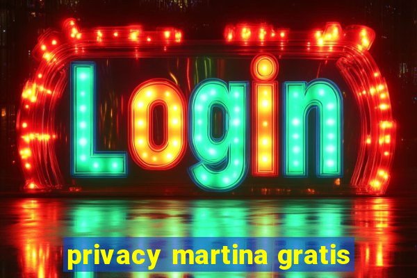 privacy martina gratis