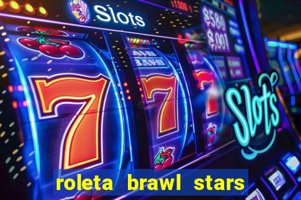 roleta brawl stars 2024 85 brawlers