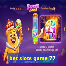 bet slots game 77