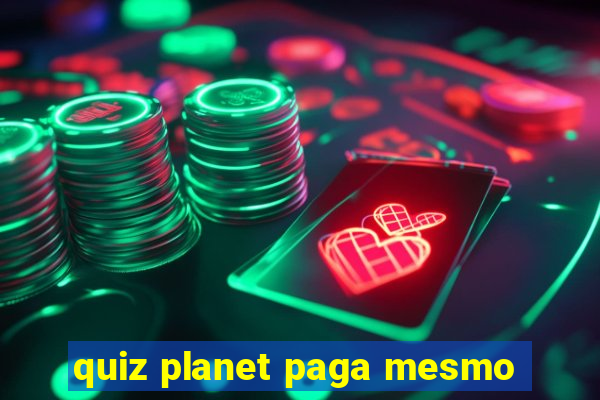 quiz planet paga mesmo