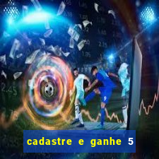 cadastre e ganhe 5 reais para apostar