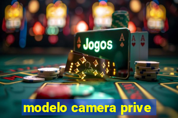 modelo camera prive