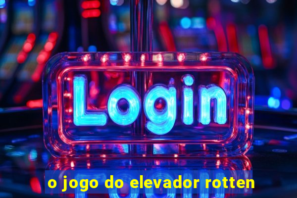 o jogo do elevador rotten